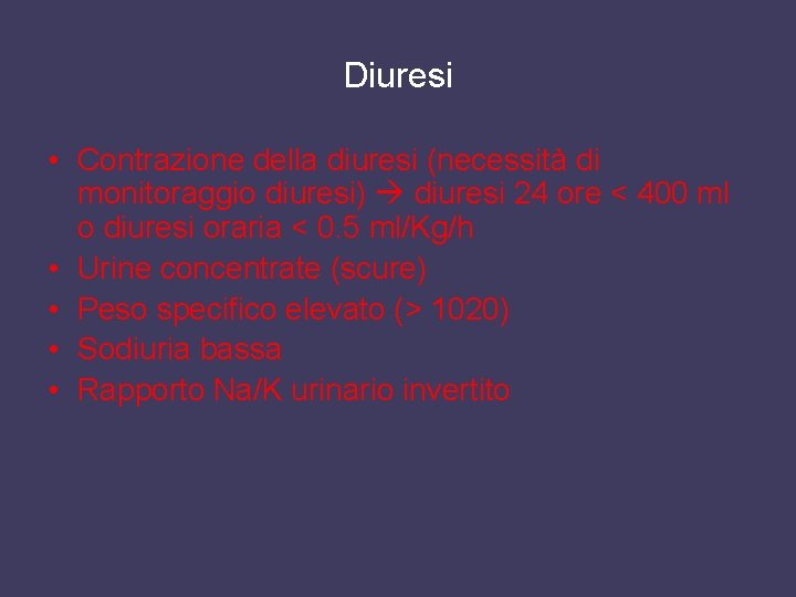 Diuresi • Contrazione della diuresi (necessità di monitoraggio diuresi) diuresi 24 ore < 400