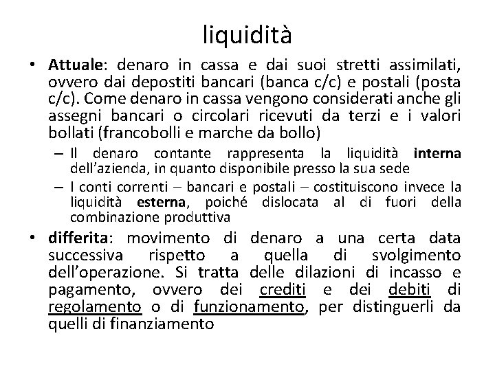 liquidità • Attuale: denaro in cassa e dai suoi stretti assimilati, ovvero dai depostiti