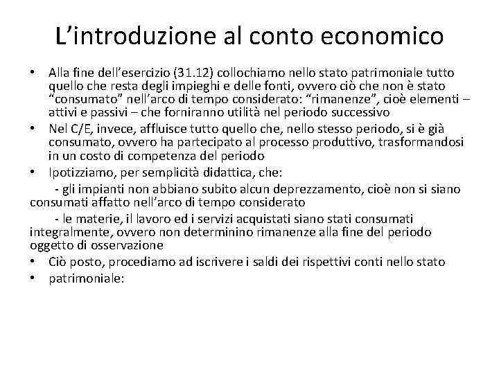L’introduzione al conto economico • Alla fine dell’esercizio (31. 12) collochiamo nello stato patrimoniale