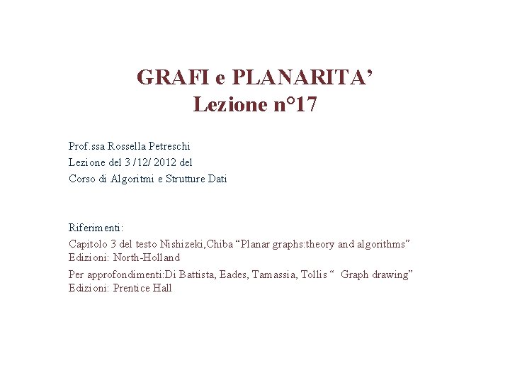GRAFI e PLANARITA’ Lezione n° 17 Prof. ssa Rossella Petreschi Lezione del 3 /12/ GRAFI e PLANARITA’ Lezione n° 17 Prof. ssa Rossella Petreschi Lezione del 3 /12/