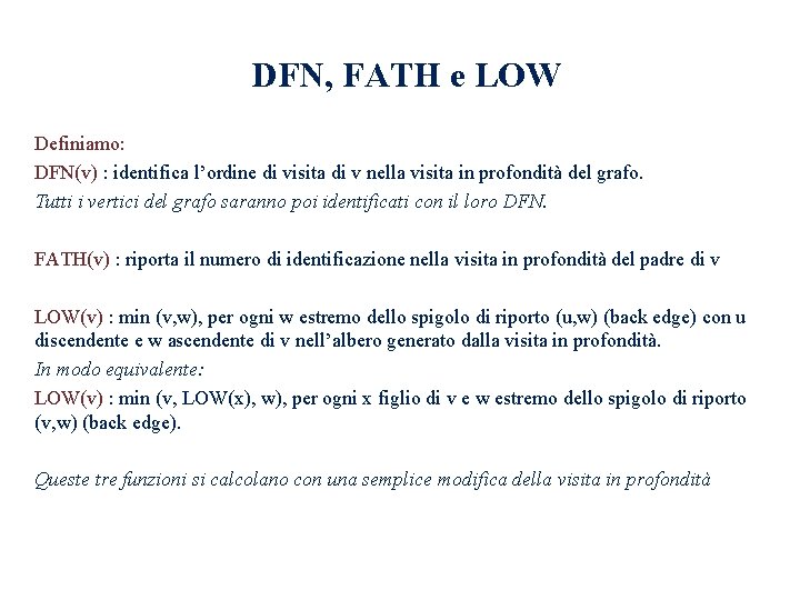 DFN, FATH e LOW Definiamo: DFN(v) : identifica l’ordine di visita di v nella DFN, FATH e LOW Definiamo: DFN(v) : identifica l’ordine di visita di v nella
