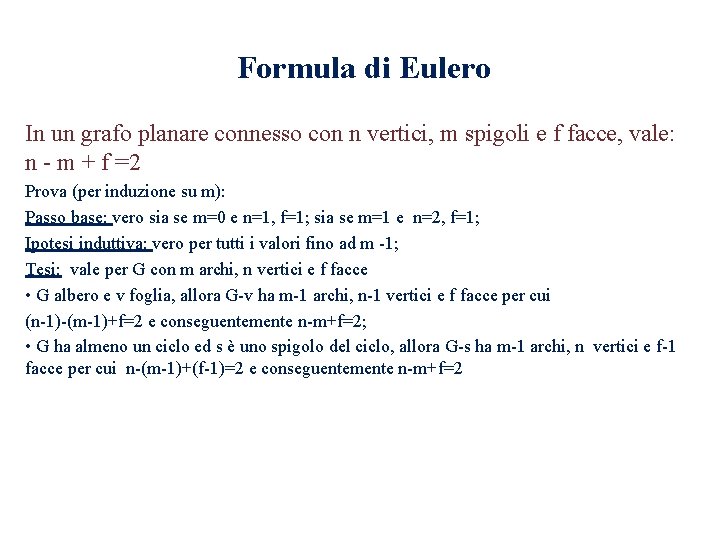 Formula di Eulero In un grafo planare connesso con n vertici, m spigoli e Formula di Eulero In un grafo planare connesso con n vertici, m spigoli e