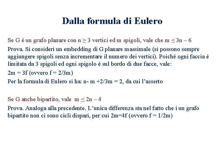 Dalla formula di Eulero Se G è un grafo planare con n ≥ 3 Dalla formula di Eulero Se G è un grafo planare con n ≥ 3