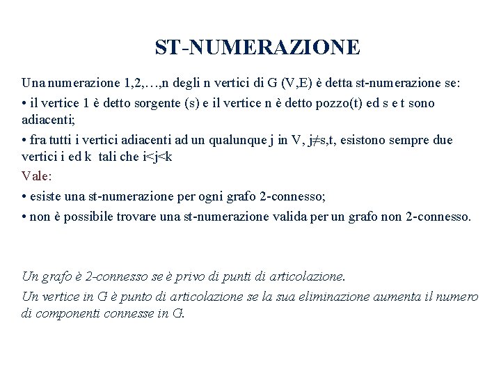 ST-NUMERAZIONE Una numerazione 1, 2, …, n degli n vertici di G (V, E) ST-NUMERAZIONE Una numerazione 1, 2, …, n degli n vertici di G (V, E)