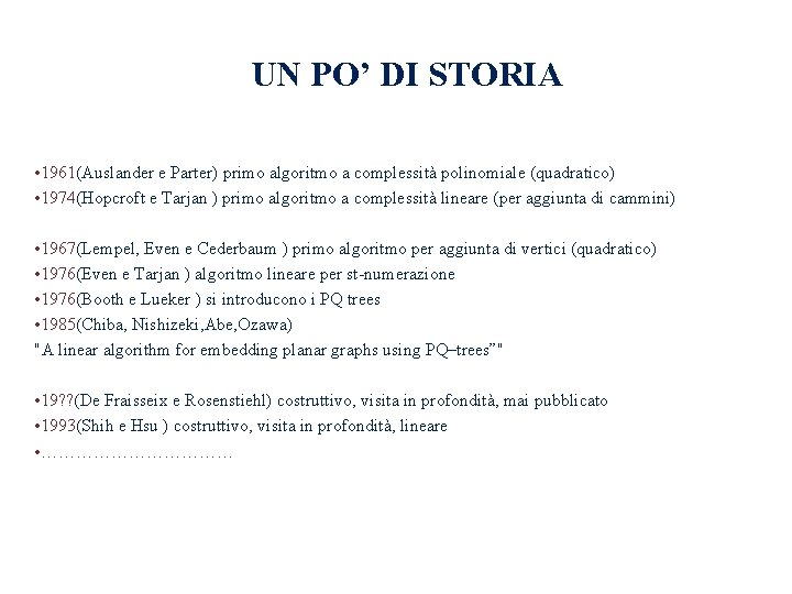 UN PO’ DI STORIA • 1961(Auslander e Parter) primo algoritmo a complessità polinomiale (quadratico) UN PO’ DI STORIA • 1961(Auslander e Parter) primo algoritmo a complessità polinomiale (quadratico)