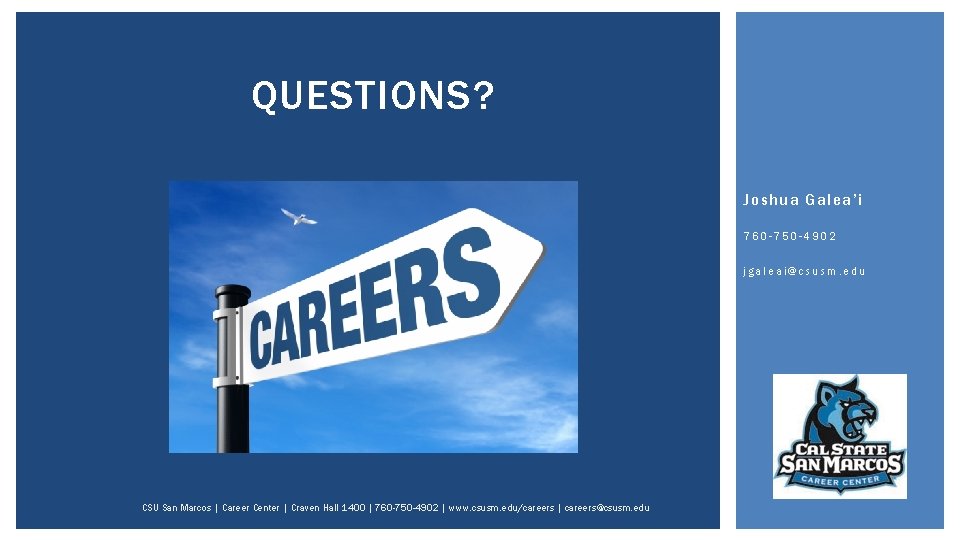 QUESTIONS? Joshua Galea’i 760 -750 -4902 jgaleai@csusm. edu CSU San Marcos | Career Center