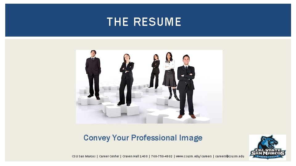 THE RESUME Convey Your Professional Image CSU San Marcos | Career Center | Craven