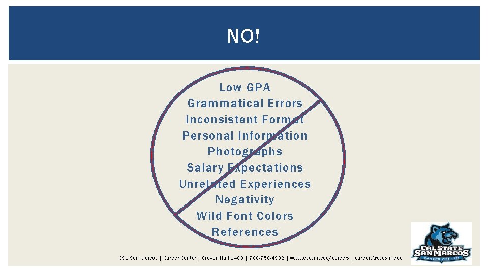 NO! Low GPA Grammatical Errors Inconsistent Format Personal Information Photographs Salary Expectations Unrelated Experiences