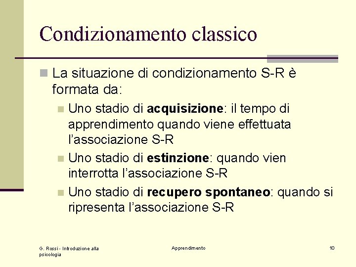 Condizionamento classico n La situazione di condizionamento S-R è formata da: Uno stadio di