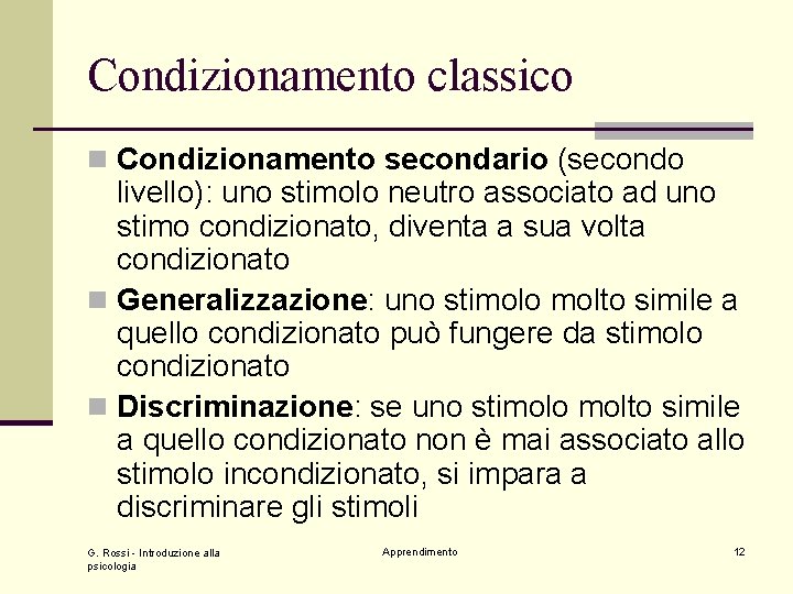 Condizionamento classico n Condizionamento secondario (secondo livello): uno stimolo neutro associato ad uno stimo