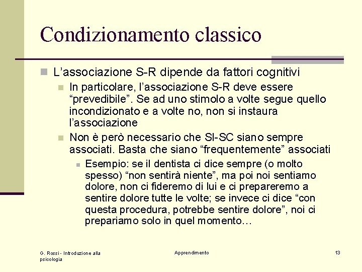 Condizionamento classico n L’associazione S-R dipende da fattori cognitivi n In particolare, l’associazione S-R