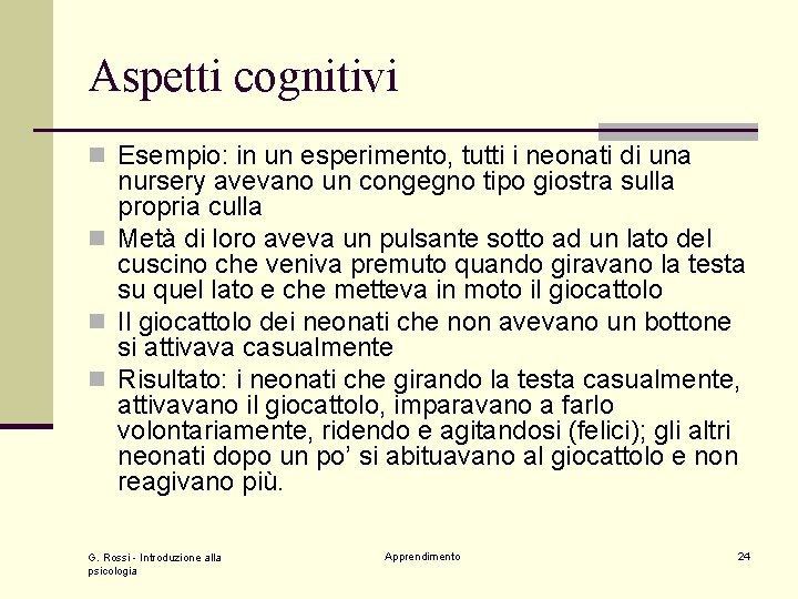 Aspetti cognitivi n Esempio: in un esperimento, tutti i neonati di una nursery avevano