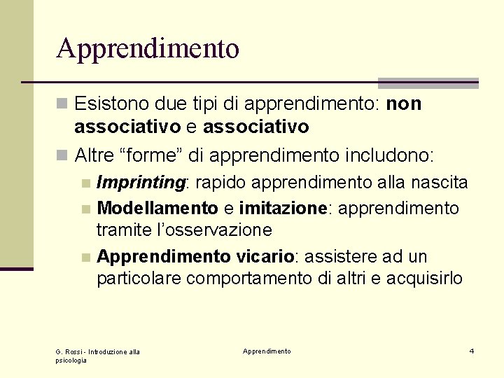 Apprendimento n Esistono due tipi di apprendimento: non associativo e associativo n Altre “forme”