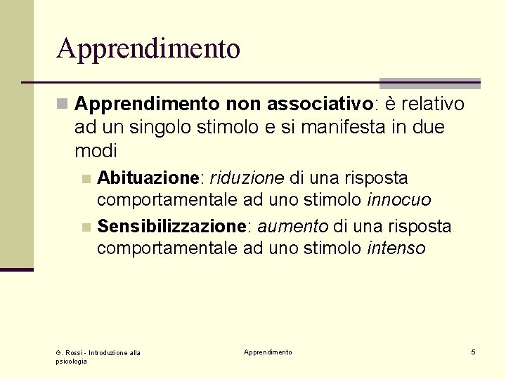 Apprendimento non associativo: è relativo ad un singolo stimolo e si manifesta in due