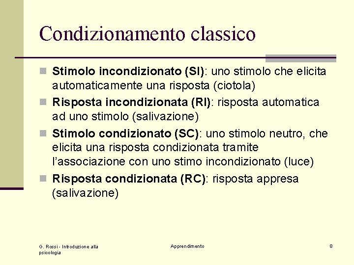 Condizionamento classico n Stimolo incondizionato (SI): uno stimolo che elicita automaticamente una risposta (ciotola)