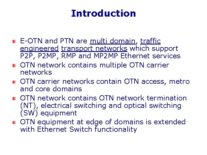 Introduction E-OTN and PTN are multi domain, traffic engineered transport networks which support P