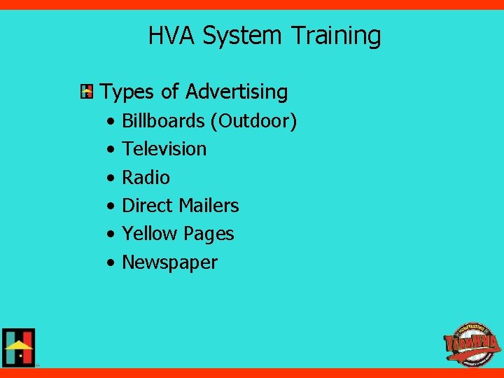 HVA System Training Types of Advertising • • • Billboards (Outdoor) Television Radio Direct