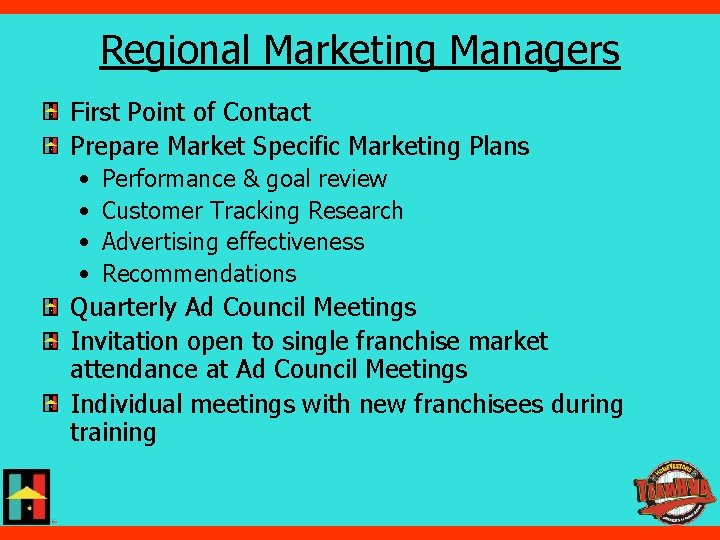 Regional Marketing Managers First Point of Contact Prepare Market Specific Marketing Plans • •