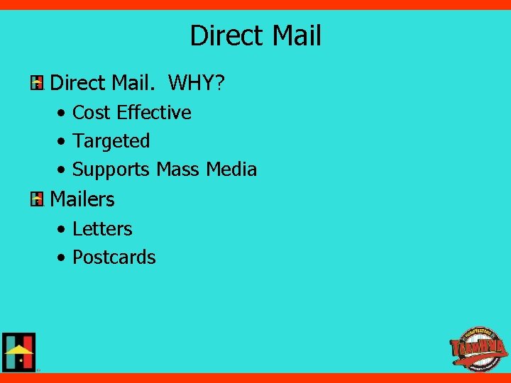 Direct Mail. WHY? • Cost Effective • Targeted • Supports Mass Media Mailers •