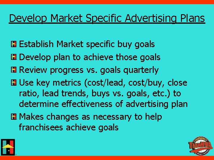 Develop Market Specific Advertising Plans Establish Market specific buy goals Develop plan to achieve