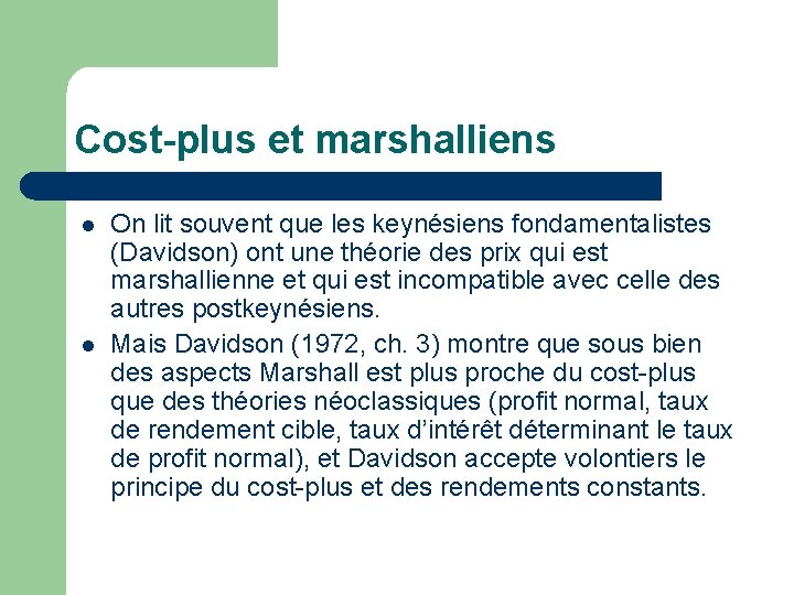 Cost-plus et marshalliens l l On lit souvent que les keynésiens fondamentalistes (Davidson) ont