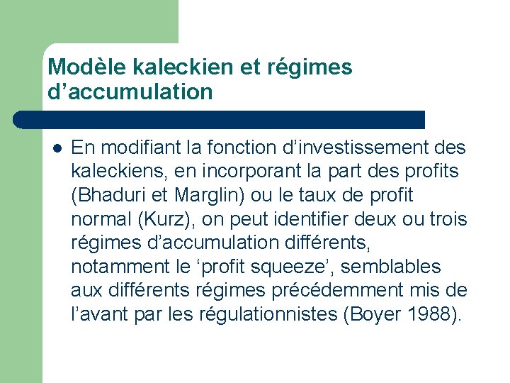 Modèle kaleckien et régimes d’accumulation l En modifiant la fonction d’investissement des kaleckiens, en