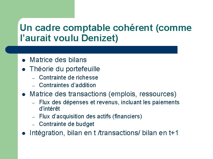 Un cadre comptable cohérent (comme l’aurait voulu Denizet) l l Matrice des bilans Théorie