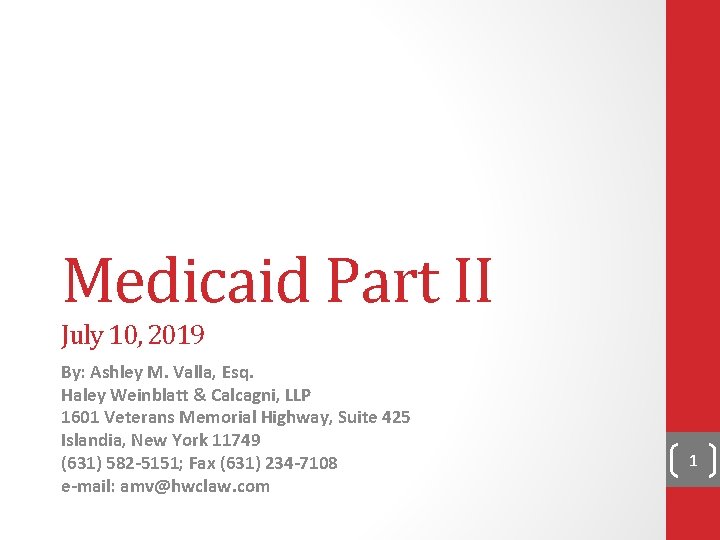 Medicaid Part II July 10, 2019 By: Ashley M. Valla, Esq. Haley Weinblatt &