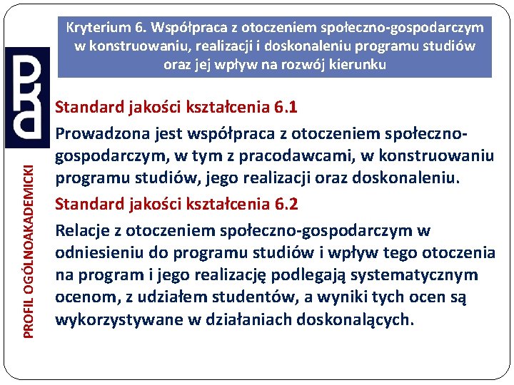 PROFIL OGÓLNOAKADEMICKI Kryterium 6. Współpraca z otoczeniem społeczno-gospodarczym w konstruowaniu, realizacji i doskonaleniu programu