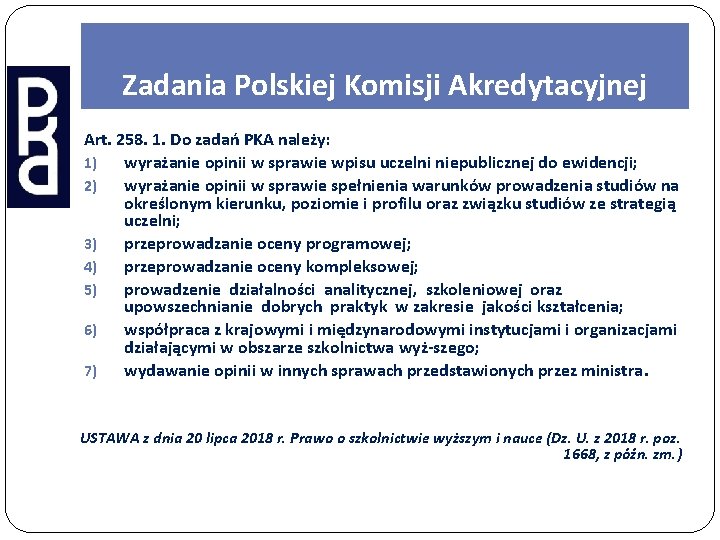 Zadania Polskiej Komisji Akredytacyjnej Art. 258. 1. Do zadań PKA należy: 1) wyrażanie opinii