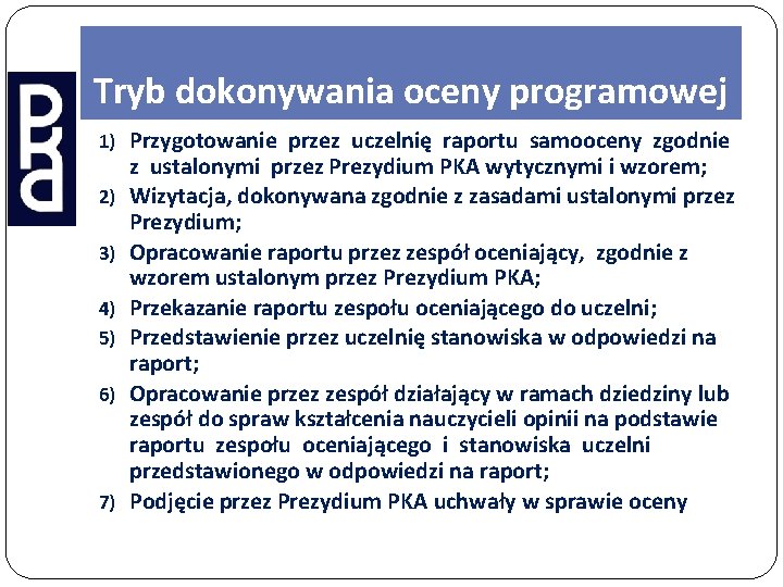 Tryb dokonywania oceny programowej 1) Przygotowanie przez uczelnię raportu samooceny zgodnie 2) 3) 4)