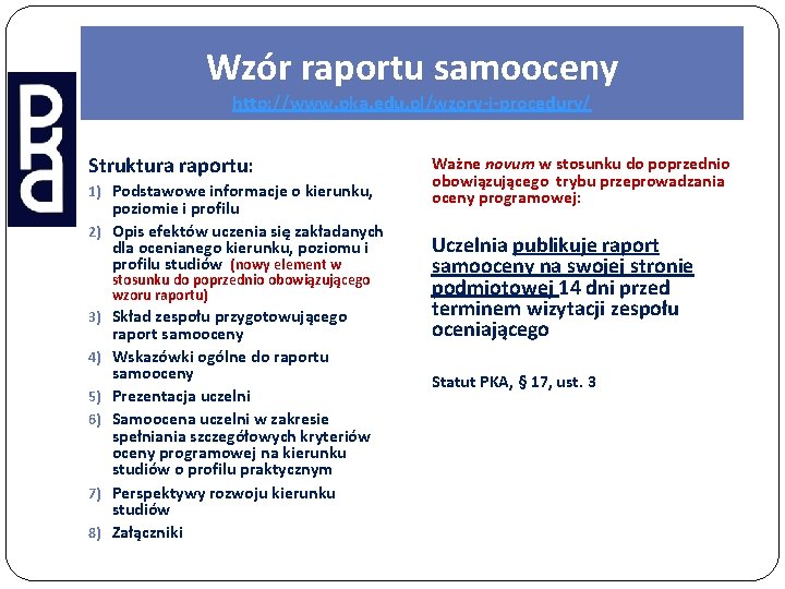 Wzór raportu samooceny http: //www. pka. edu. pl/wzory-i-procedury/ Struktura raportu: 1) Podstawowe informacje o