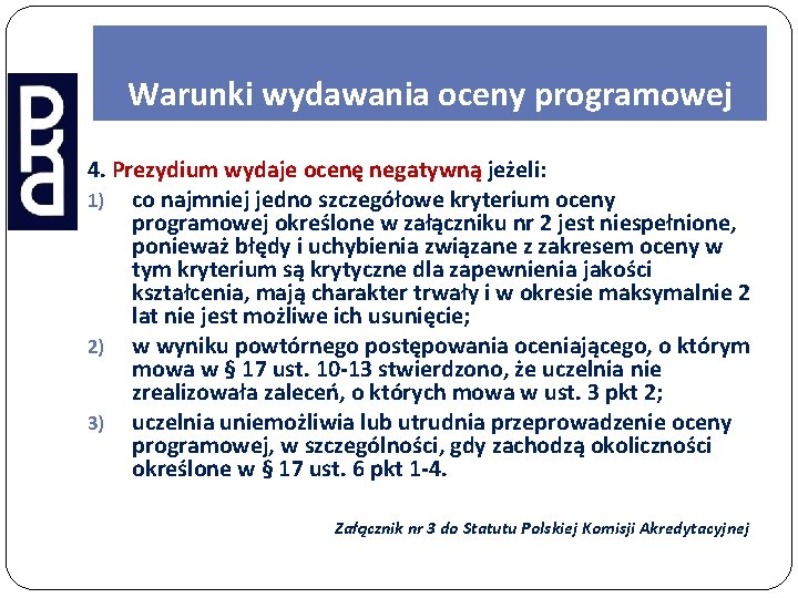 Warunki wydawania oceny programowej 4. Prezydium wydaje ocenę negatywną jeżeli: 1) co najmniej jedno