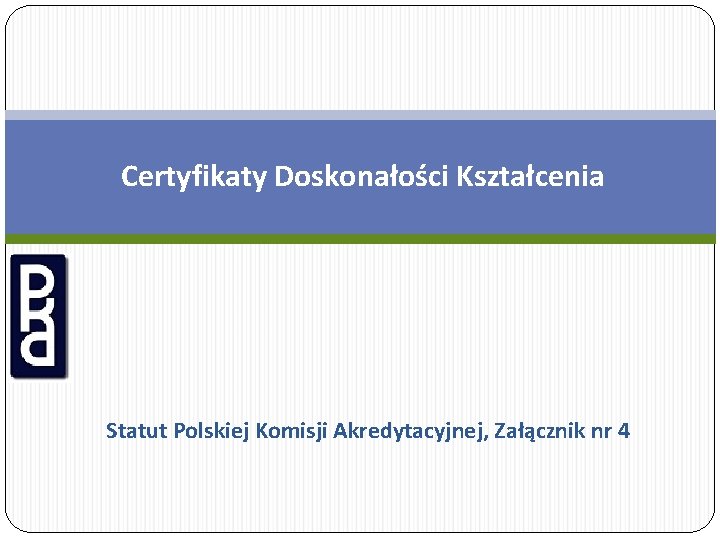 Certyfikaty Doskonałości Kształcenia Statut Polskiej Komisji Akredytacyjnej, Załącznik nr 4 