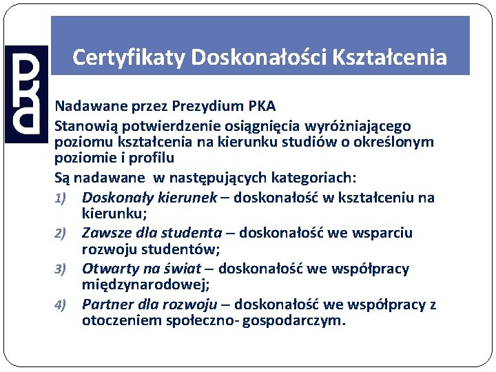 Certyfikaty Doskonałości Kształcenia Nadawane przez Prezydium PKA Stanowią potwierdzenie osiągnięcia wyróżniającego poziomu kształcenia na