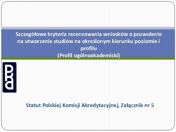 Szczegółowe kryteria recenzowania wniosków o pozwolenie na utworzenie studiów na określonym kierunku poziomie i