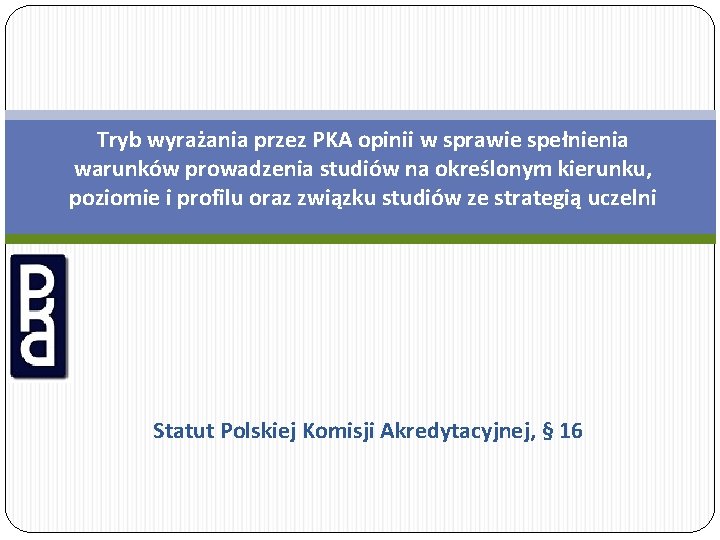 Tryb wyrażania przez PKA opinii w sprawie spełnienia warunków prowadzenia studiów na określonym kierunku,