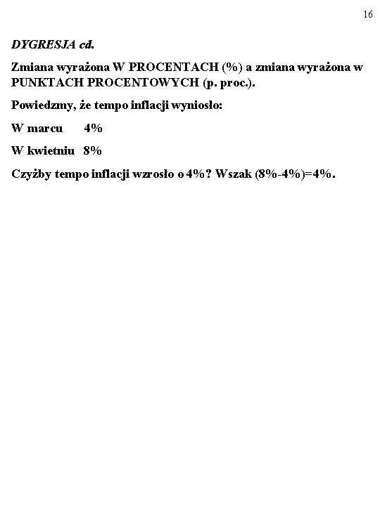 16 DYGRESJA cd. Zmiana wyrażona W PROCENTACH (%) a zmiana wyrażona w PUNKTACH PROCENTOWYCH