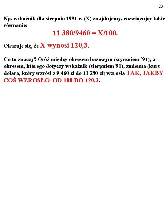 23 Np. wskaźnik dla sierpnia 1991 r. (X) znajdujemy, rozwiązując takie równanie: 11 380/9460