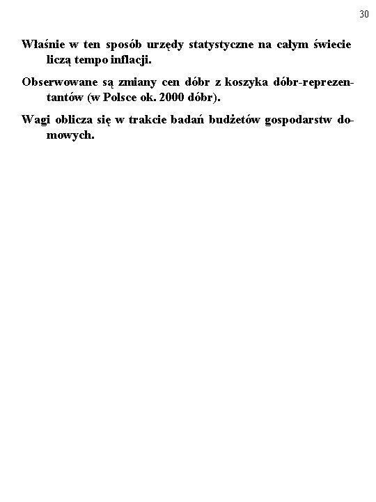 30 Właśnie w ten sposób urzędy statystyczne na całym świecie liczą tempo inflacji. Obserwowane