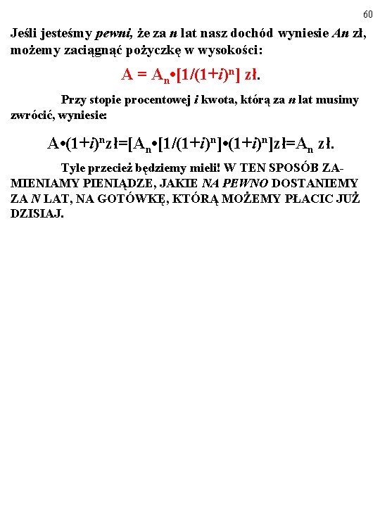 60 Jeśli jesteśmy pewni, że za n lat nasz dochód wyniesie An zł, możemy