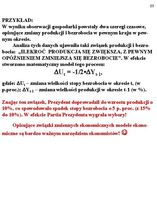 69 PRZYKŁAD: W wyniku obserwacji gospodarki powstały dwa szeregi czasowe, opisujące zmiany produkcji i