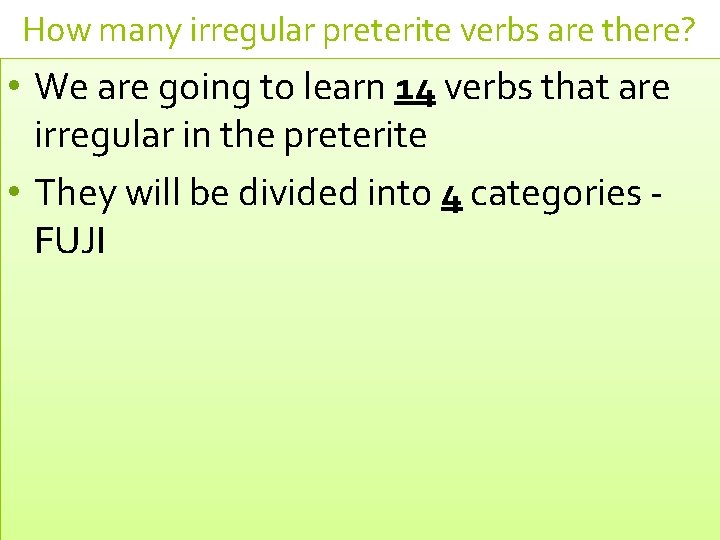 How many irregular preterite verbs are there? • We are going to learn 14