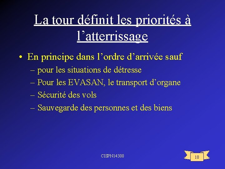 La tour définit les priorités à l’atterrissage • En principe dans l’ordre d’arrivée sauf