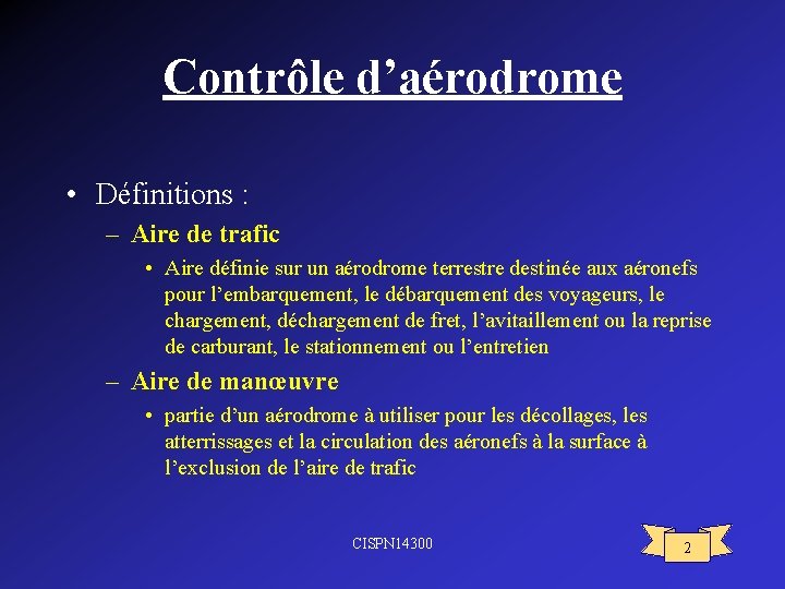 Contrôle d’aérodrome • Définitions : – Aire de trafic • Aire définie sur un