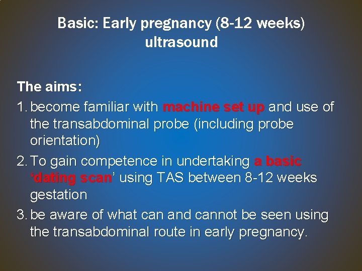 Basic: Early pregnancy (8 -12 weeks) ultrasound The aims: 1. become familiar with machine