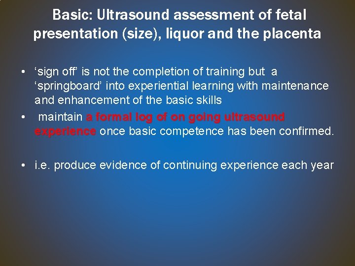 Basic: Ultrasound assessment of fetal presentation (size), liquor and the placenta • ‘sign off’