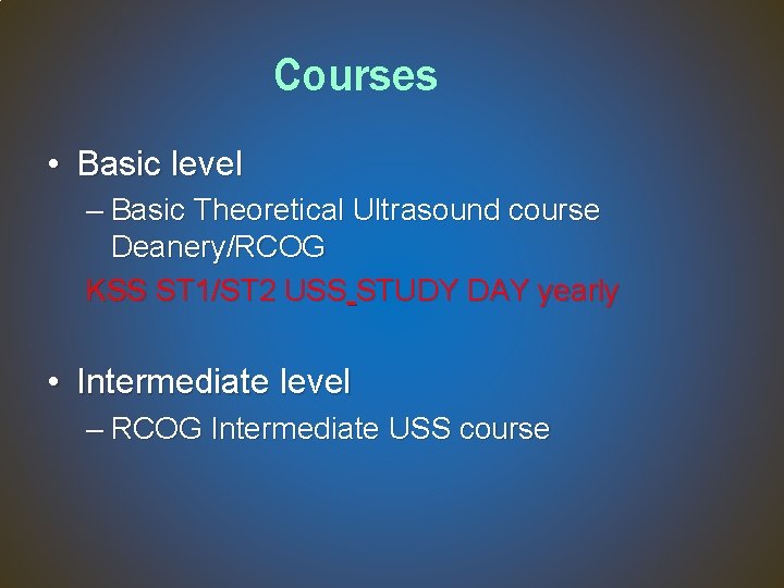 Courses • Basic level – Basic Theoretical Ultrasound course Deanery/RCOG KSS ST 1/ST 2