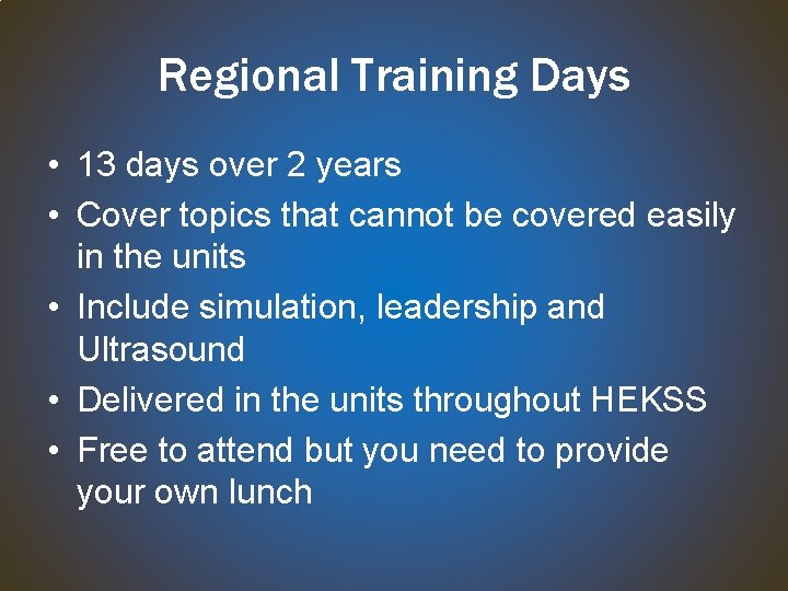 Regional Training Days • 13 days over 2 years • Cover topics that cannot