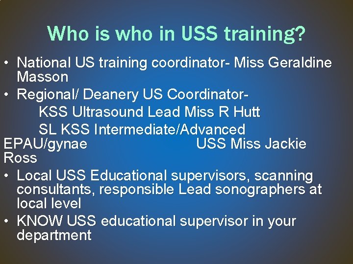 Who is who in USS training? • National US training coordinator- Miss Geraldine Masson